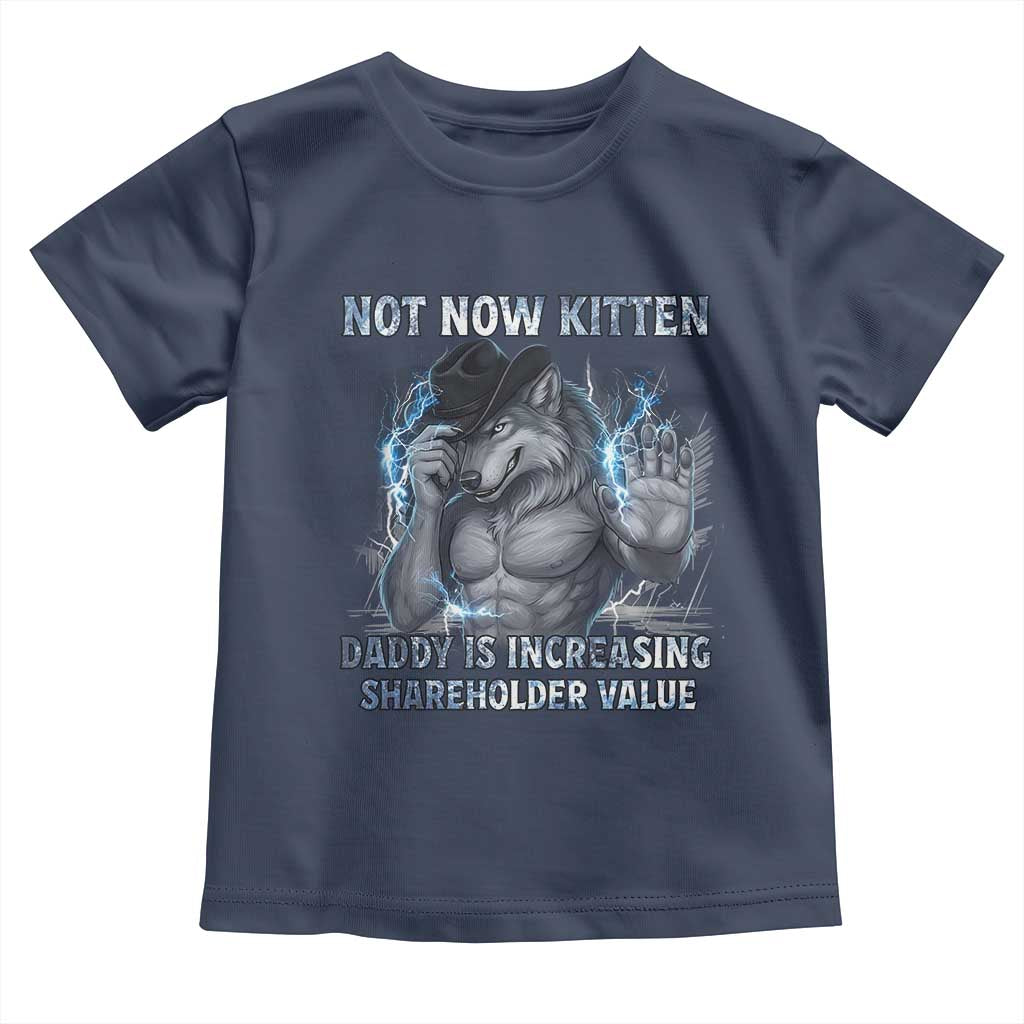 Not Now Kitten Daddy Increasing Shareholder Value Toddler T Shirt Funny Wolf Meme