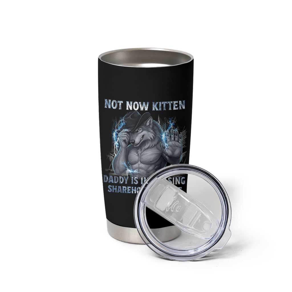 Not Now Kitten Daddy Increasing Shareholder Value Tumbler Cup Funny Wolf Meme