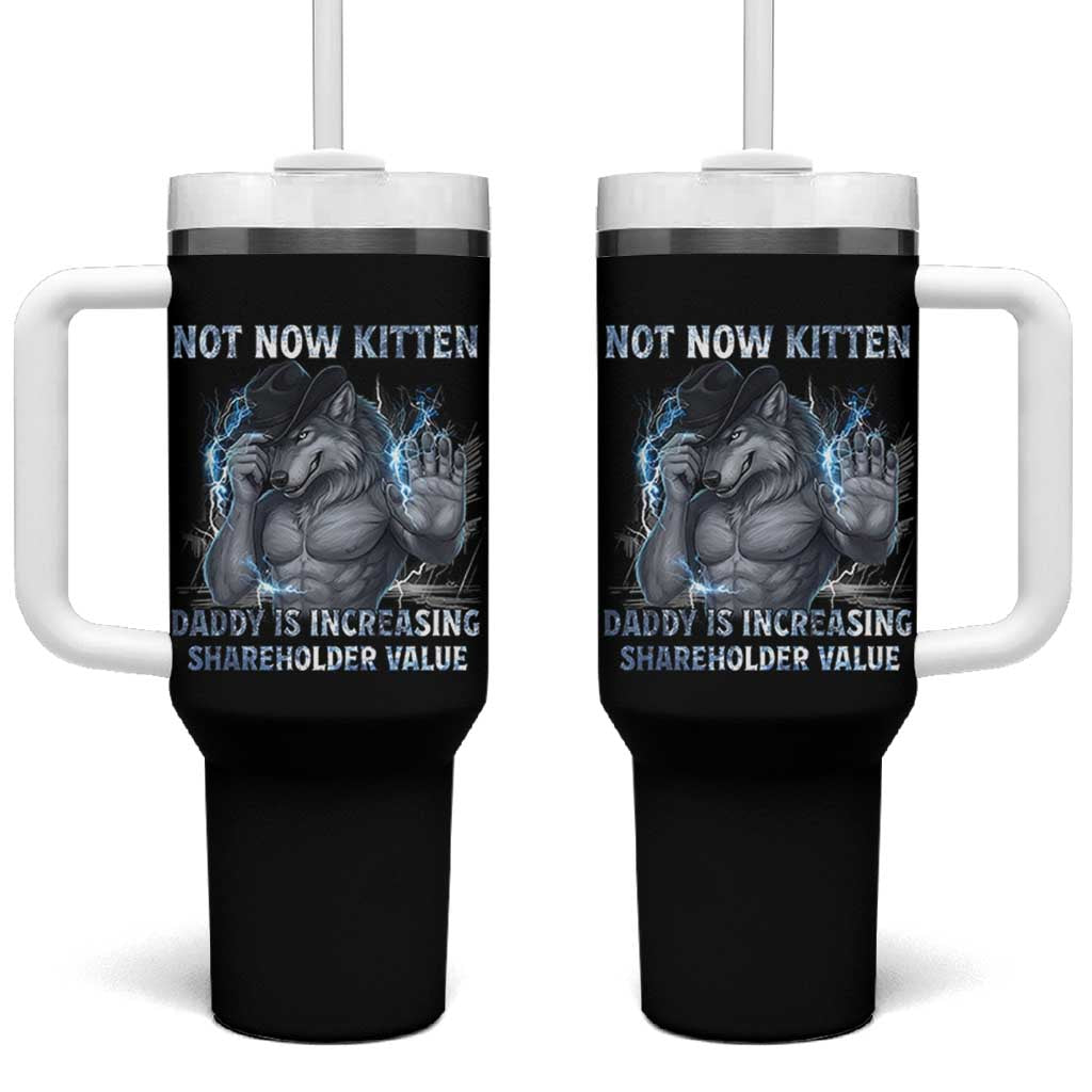 Not Now Kitten Daddy Increasing Shareholder Value Tumbler With Handle Funny Wolf Meme