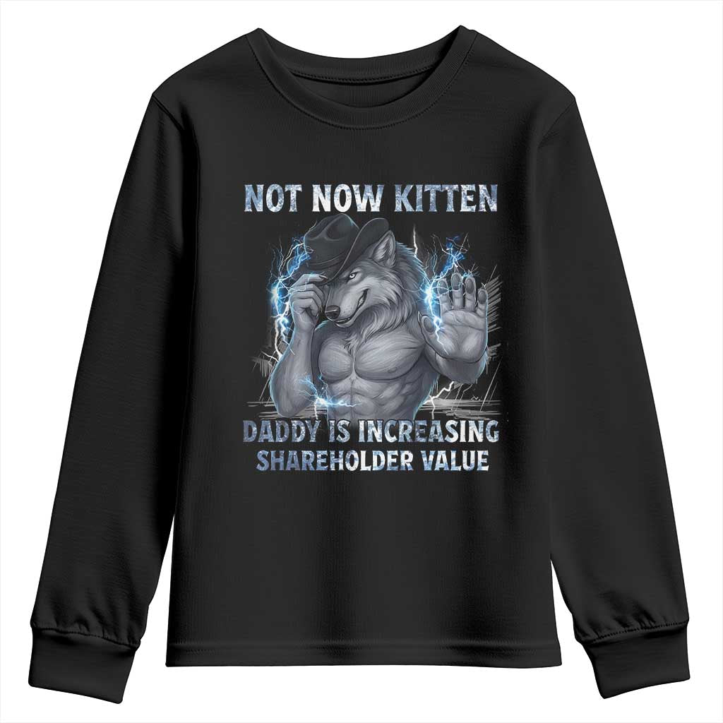 Not Now Kitten Daddy Increasing Shareholder Value Youth Sweatshirt Funny Wolf Meme
