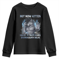 Not Now Kitten Daddy Increasing Shareholder Value Youth Sweatshirt Funny Wolf Meme