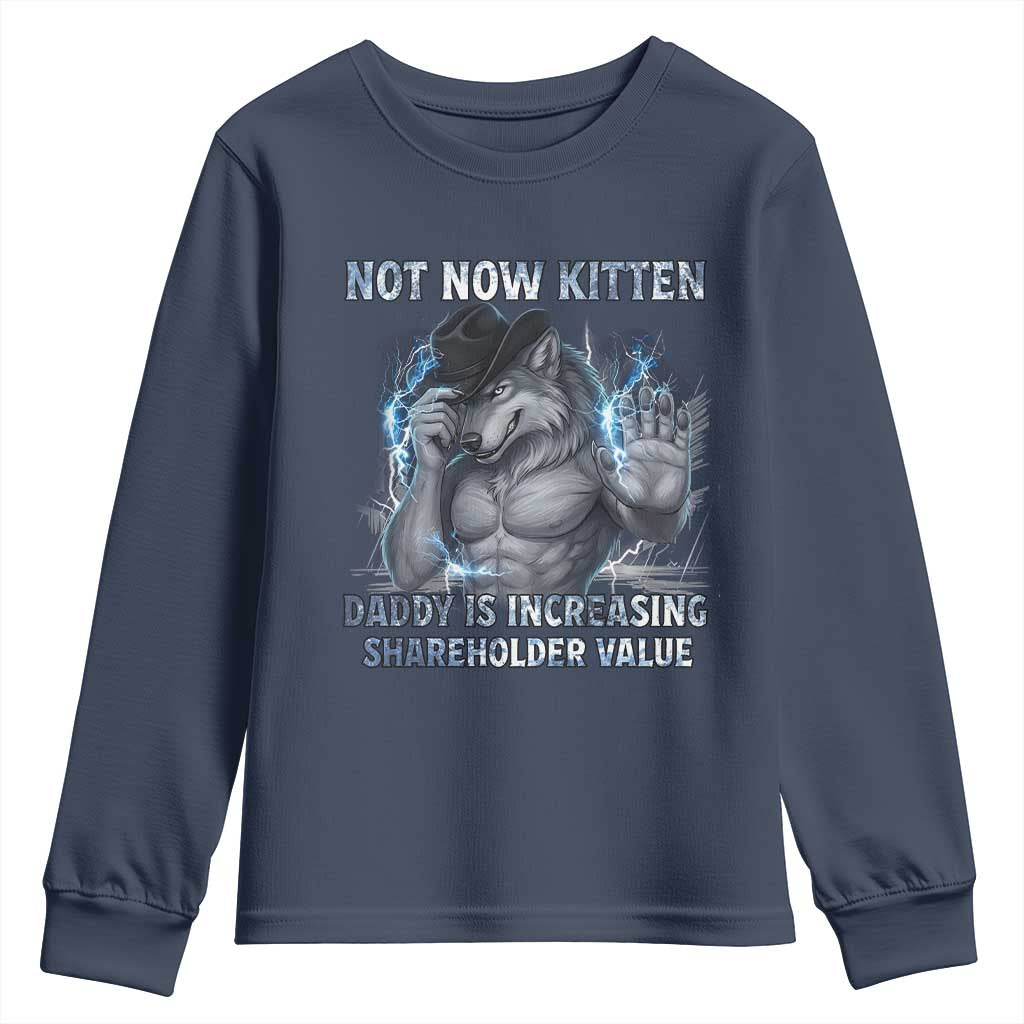 Not Now Kitten Daddy Increasing Shareholder Value Youth Sweatshirt Funny Wolf Meme