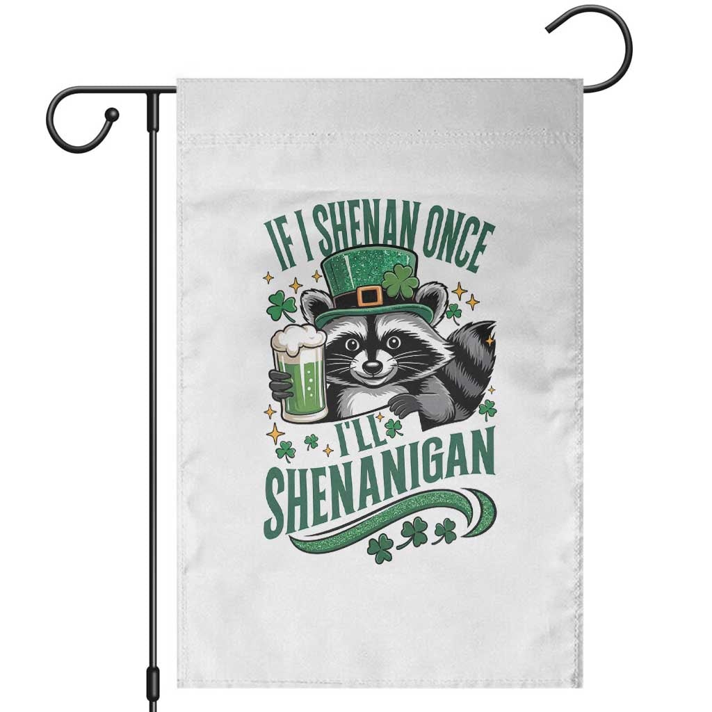 Funny St Patricks Day Raccoon Drinking Beer Garden Flag If I Shenan Once I'll Shenanigan