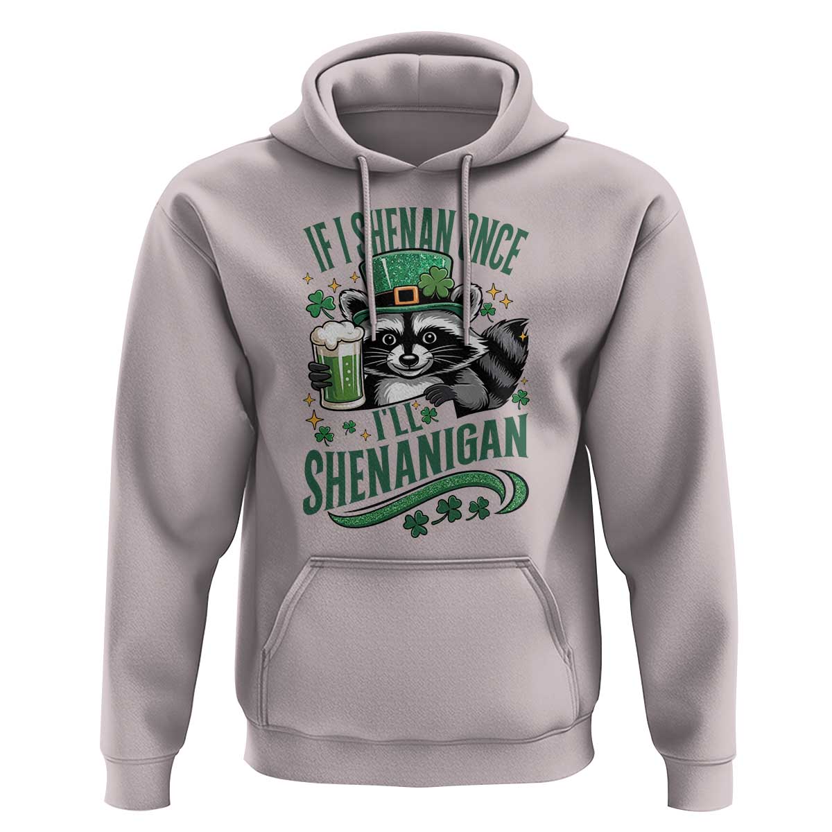 Funny St Patricks Day Raccoon Drinking Beer Hoodie If I Shenan Once I'll Shenanigan
