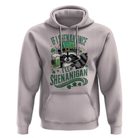 Funny St Patricks Day Raccoon Drinking Beer Hoodie If I Shenan Once I'll Shenanigan