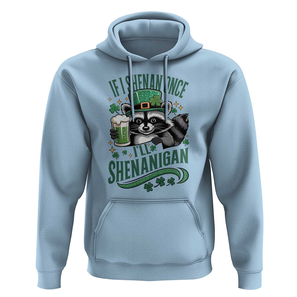 Funny St Patricks Day Raccoon Drinking Beer Hoodie If I Shenan Once I'll Shenanigan