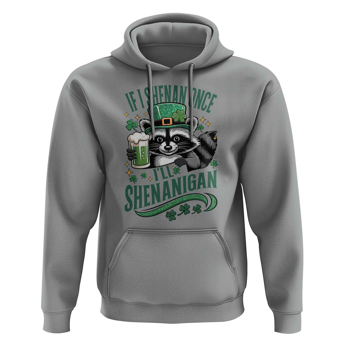 Funny St Patricks Day Raccoon Drinking Beer Hoodie If I Shenan Once I'll Shenanigan