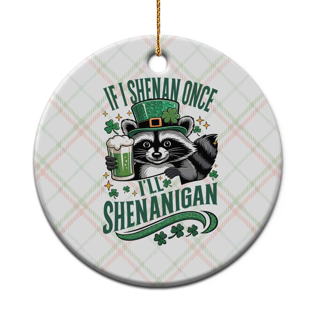 Funny St Patricks Day Raccoon Drinking Beer Ceramic Ornament If I Shenan Once I'll Shenanigan