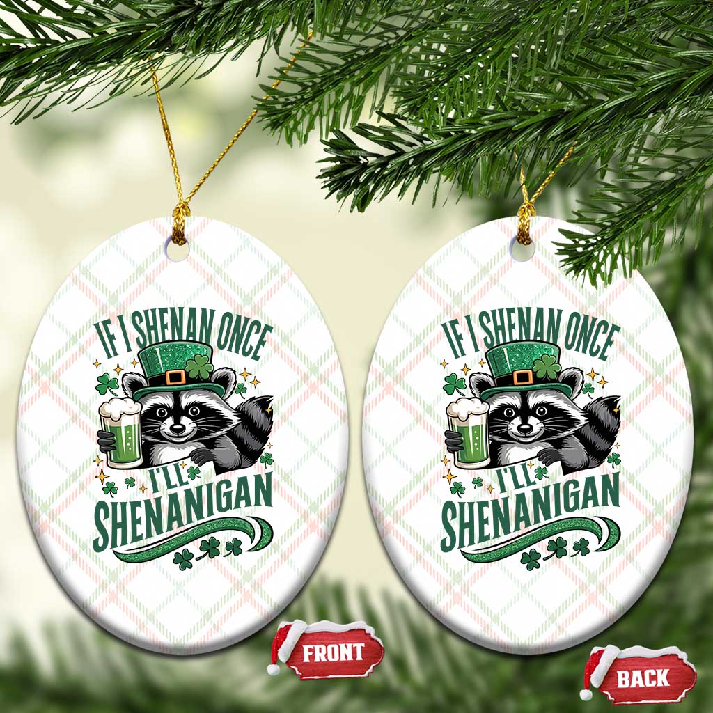Funny St Patricks Day Raccoon Drinking Beer Ceramic Ornament If I Shenan Once I'll Shenanigan