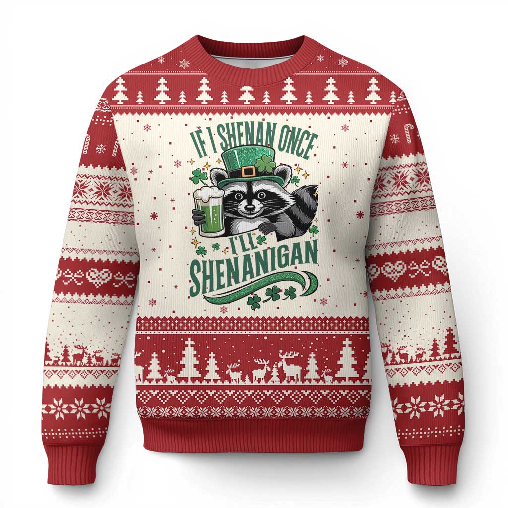 Funny St Patricks Day Raccoon Drinking Beer Ugly Christmas Sweater If I Shenan Once I'll Shenanigan