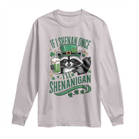 Funny St Patricks Day Raccoon Drinking Beer Long Sleeve Shirt If I Shenan Once I'll Shenanigan