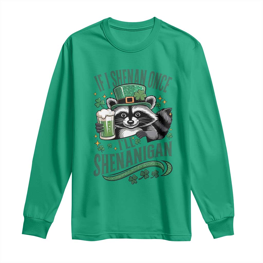 Funny St Patricks Day Raccoon Drinking Beer Long Sleeve Shirt If I Shenan Once I'll Shenanigan