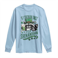 Funny St Patricks Day Raccoon Drinking Beer Long Sleeve Shirt If I Shenan Once I'll Shenanigan