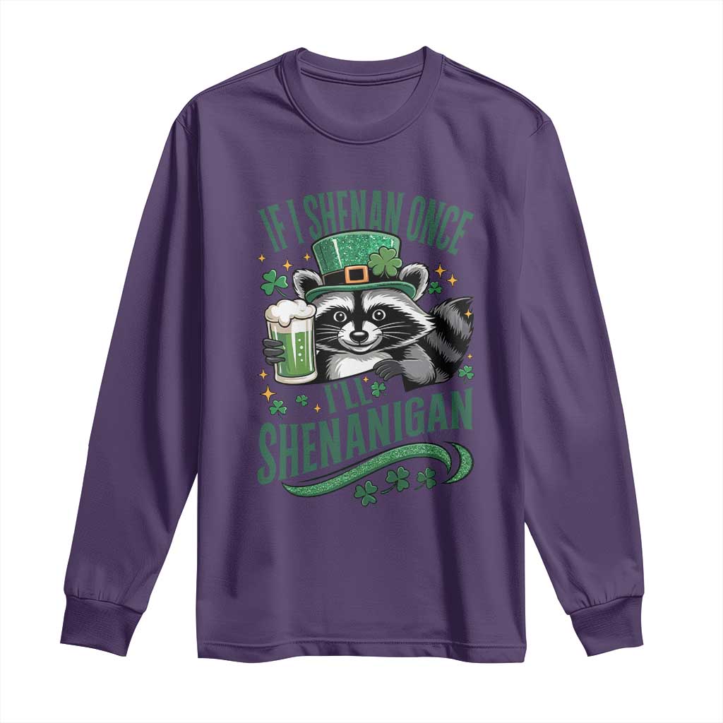 Funny St Patricks Day Raccoon Drinking Beer Long Sleeve Shirt If I Shenan Once I'll Shenanigan