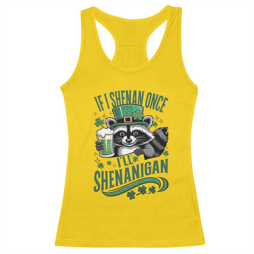 Funny St Patricks Day Raccoon Drinking Beer Racerback Tank Top If I Shenan Once I'll Shenanigan
