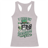 Funny St Patricks Day Raccoon Drinking Beer Racerback Tank Top If I Shenan Once I'll Shenanigan