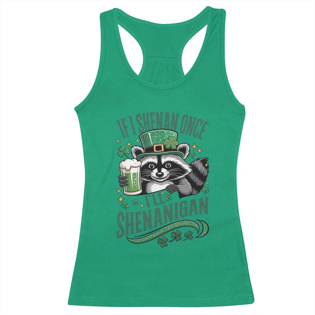 Funny St Patricks Day Raccoon Drinking Beer Racerback Tank Top If I Shenan Once I'll Shenanigan