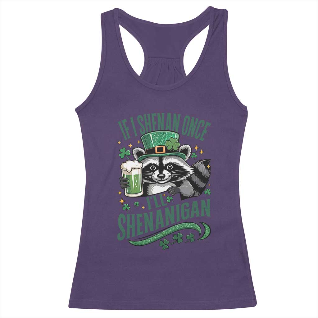 Funny St Patricks Day Raccoon Drinking Beer Racerback Tank Top If I Shenan Once I'll Shenanigan