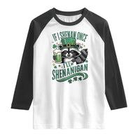 Funny St Patricks Day Raccoon Drinking Beer Raglan Shirt If I Shenan Once I'll Shenanigan
