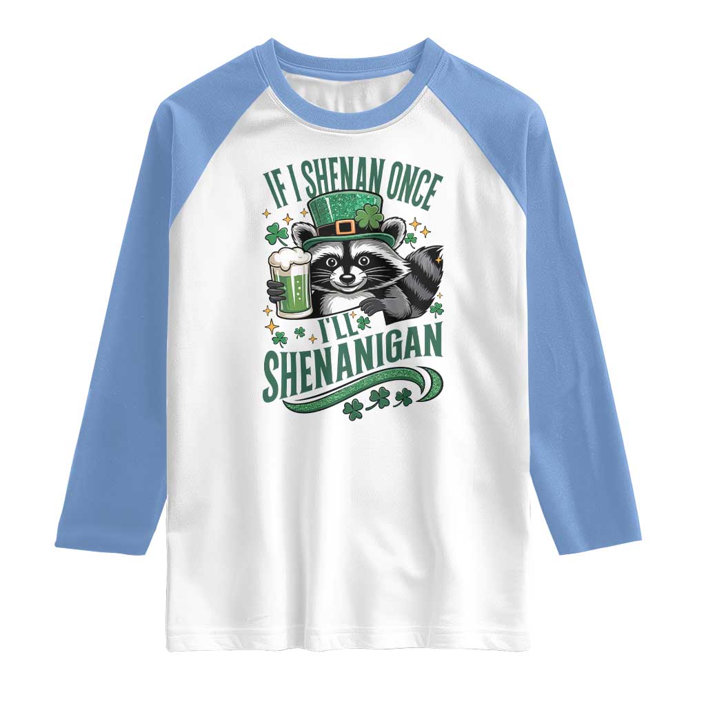 Funny St Patricks Day Raccoon Drinking Beer Raglan Shirt If I Shenan Once I'll Shenanigan