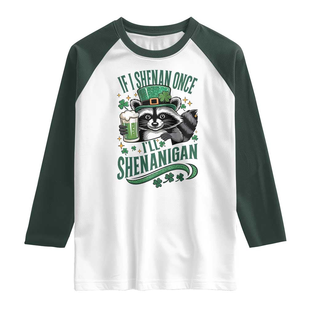 Funny St Patricks Day Raccoon Drinking Beer Raglan Shirt If I Shenan Once I'll Shenanigan