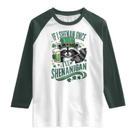Funny St Patricks Day Raccoon Drinking Beer Raglan Shirt If I Shenan Once I'll Shenanigan
