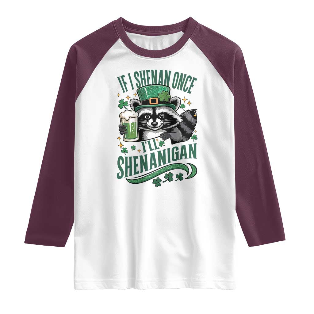 Funny St Patricks Day Raccoon Drinking Beer Raglan Shirt If I Shenan Once I'll Shenanigan