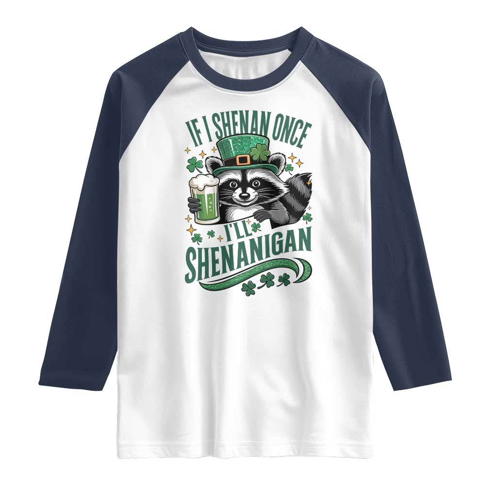 Funny St Patricks Day Raccoon Drinking Beer Raglan Shirt If I Shenan Once I'll Shenanigan