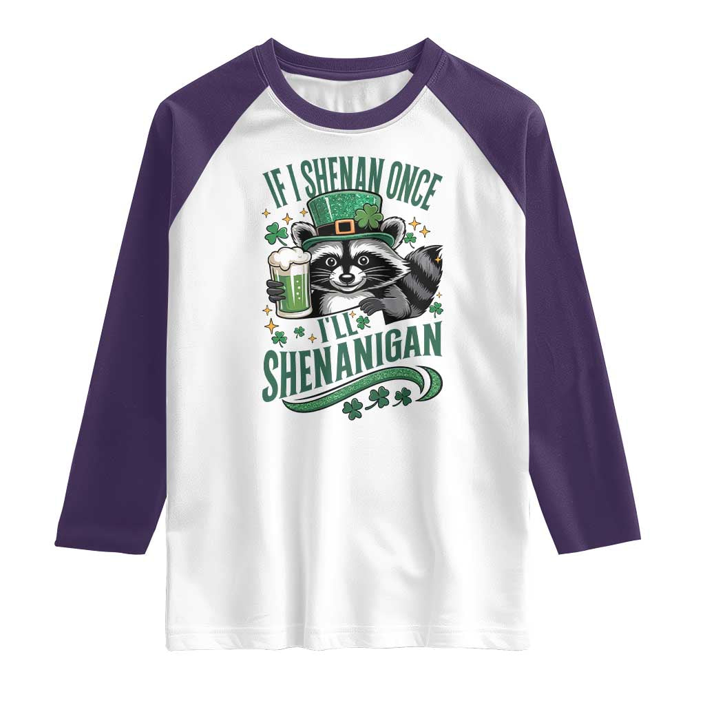 Funny St Patricks Day Raccoon Drinking Beer Raglan Shirt If I Shenan Once I'll Shenanigan
