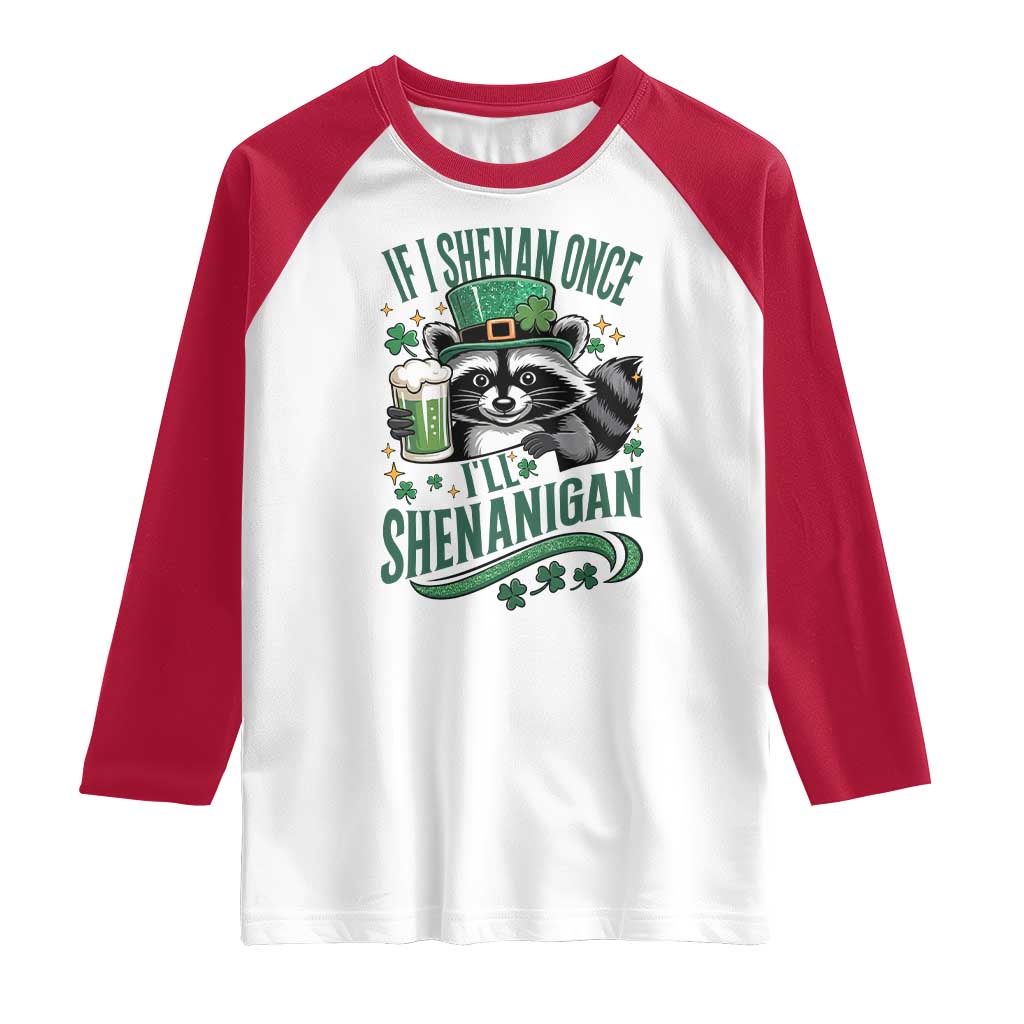 Funny St Patricks Day Raccoon Drinking Beer Raglan Shirt If I Shenan Once I'll Shenanigan