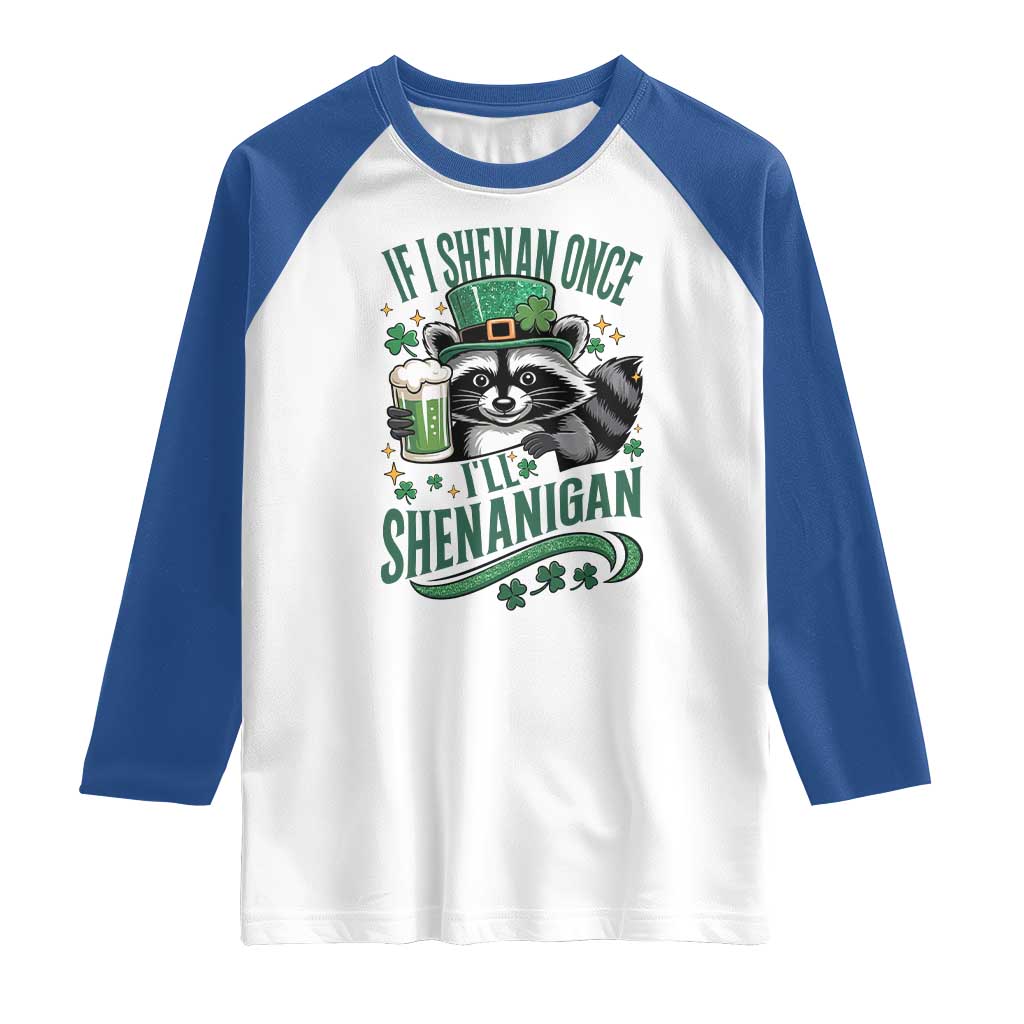 Funny St Patricks Day Raccoon Drinking Beer Raglan Shirt If I Shenan Once I'll Shenanigan