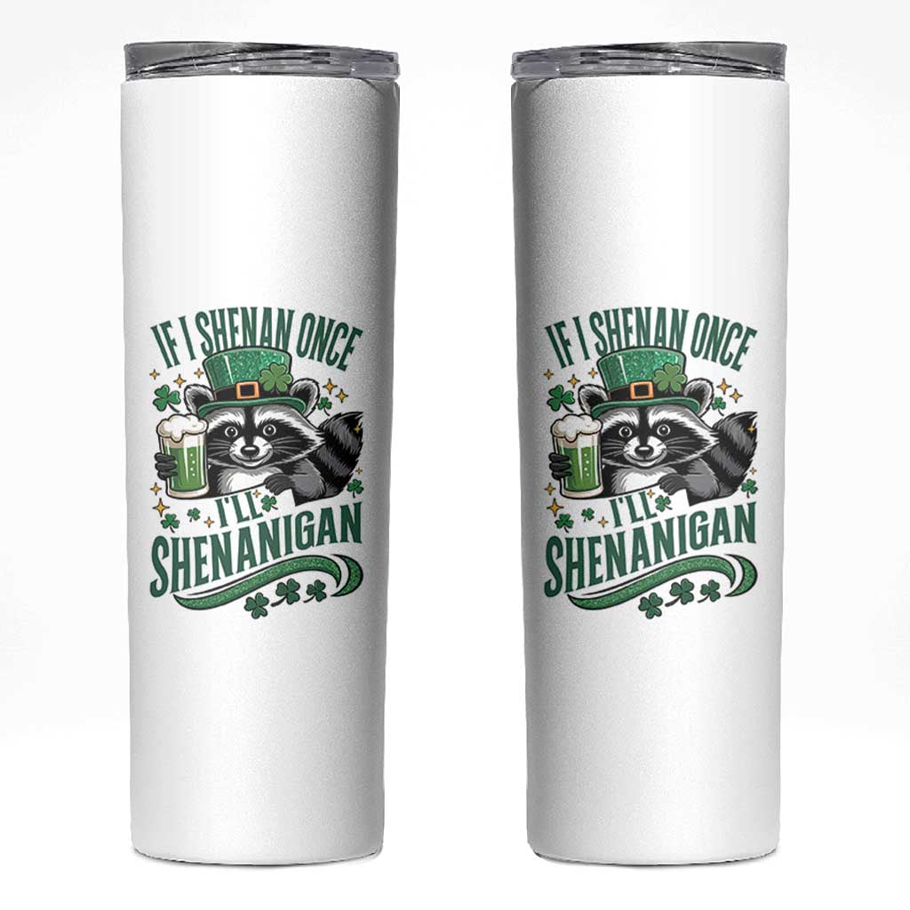 Funny St Patricks Day Raccoon Drinking Beer Skinny Tumbler If I Shenan Once I'll Shenanigan