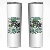 Funny St Patricks Day Raccoon Drinking Beer Skinny Tumbler If I Shenan Once I'll Shenanigan