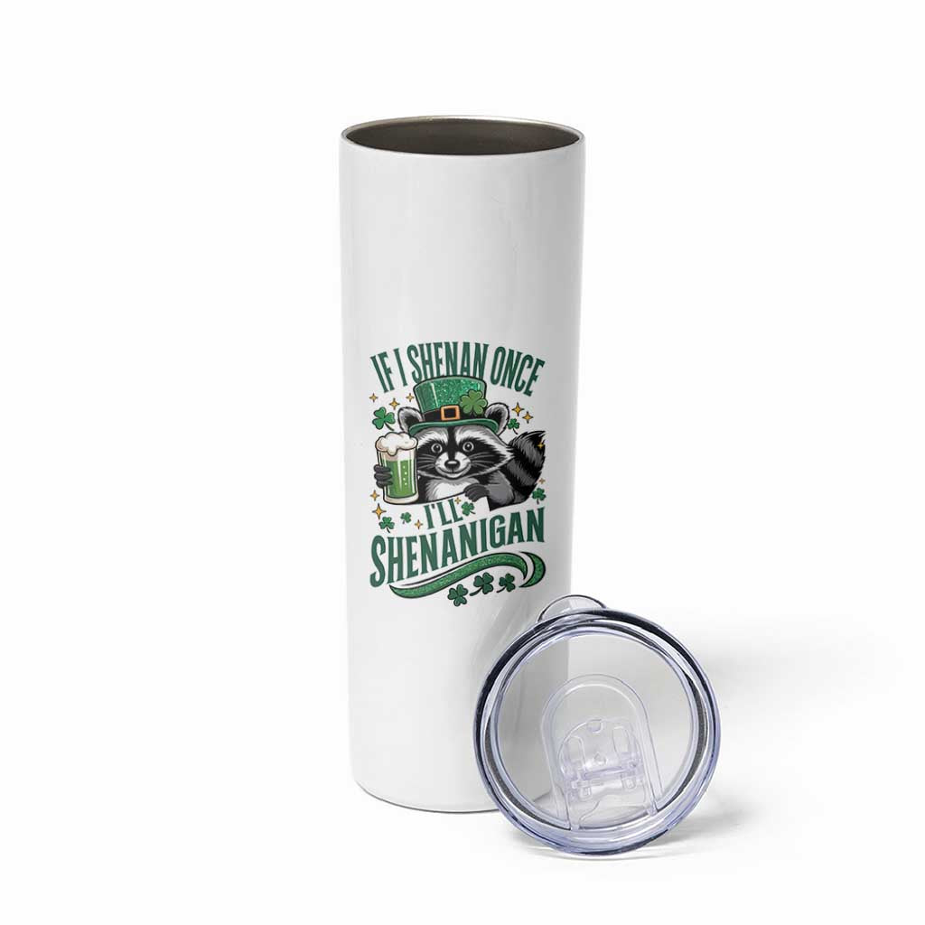 Funny St Patricks Day Raccoon Drinking Beer Skinny Tumbler If I Shenan Once I'll Shenanigan