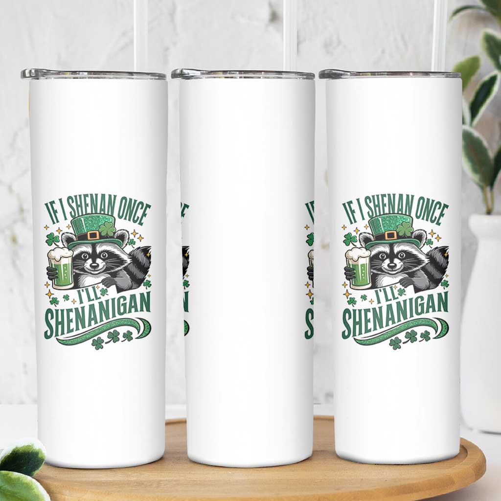 Funny St Patricks Day Raccoon Drinking Beer Skinny Tumbler If I Shenan Once I'll Shenanigan