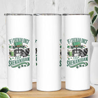 Funny St Patricks Day Raccoon Drinking Beer Skinny Tumbler If I Shenan Once I'll Shenanigan