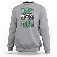 Funny St Patricks Day Raccoon Drinking Beer Sweatshirt If I Shenan Once I'll Shenanigan