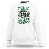 Funny St Patricks Day Raccoon Drinking Beer Sweatshirt If I Shenan Once I'll Shenanigan