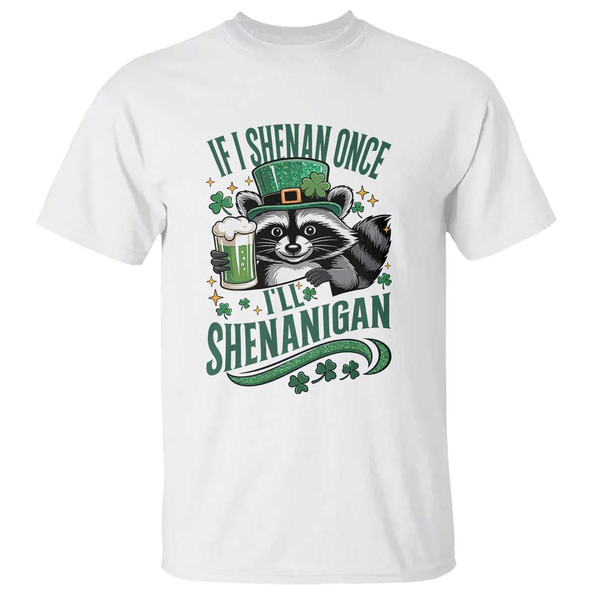 Funny St Patricks Day Raccoon Drinking Beer T Shirt If I Shenan Once I'll Shenanigan