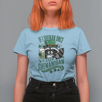 Funny St Patricks Day Raccoon Drinking Beer T Shirt For Women If I Shenan Once I'll Shenanigan