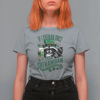 Funny St Patricks Day Raccoon Drinking Beer T Shirt For Women If I Shenan Once I'll Shenanigan
