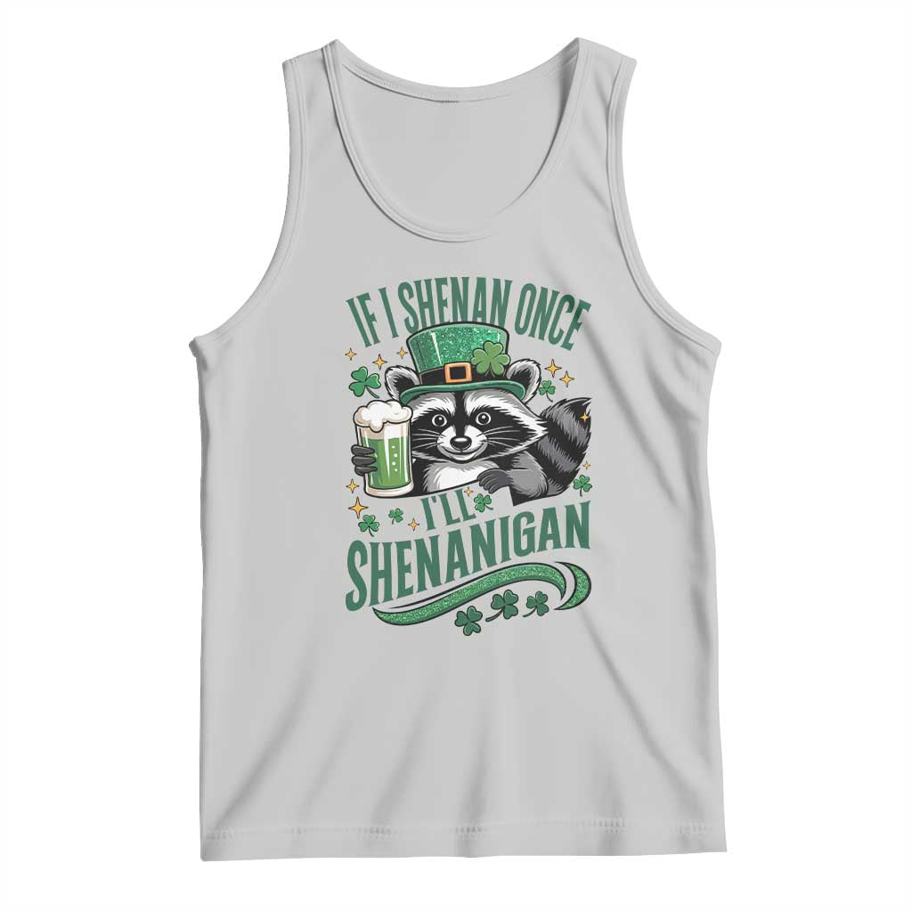 Funny St Patricks Day Raccoon Drinking Beer Tank Top If I Shenan Once I'll Shenanigan