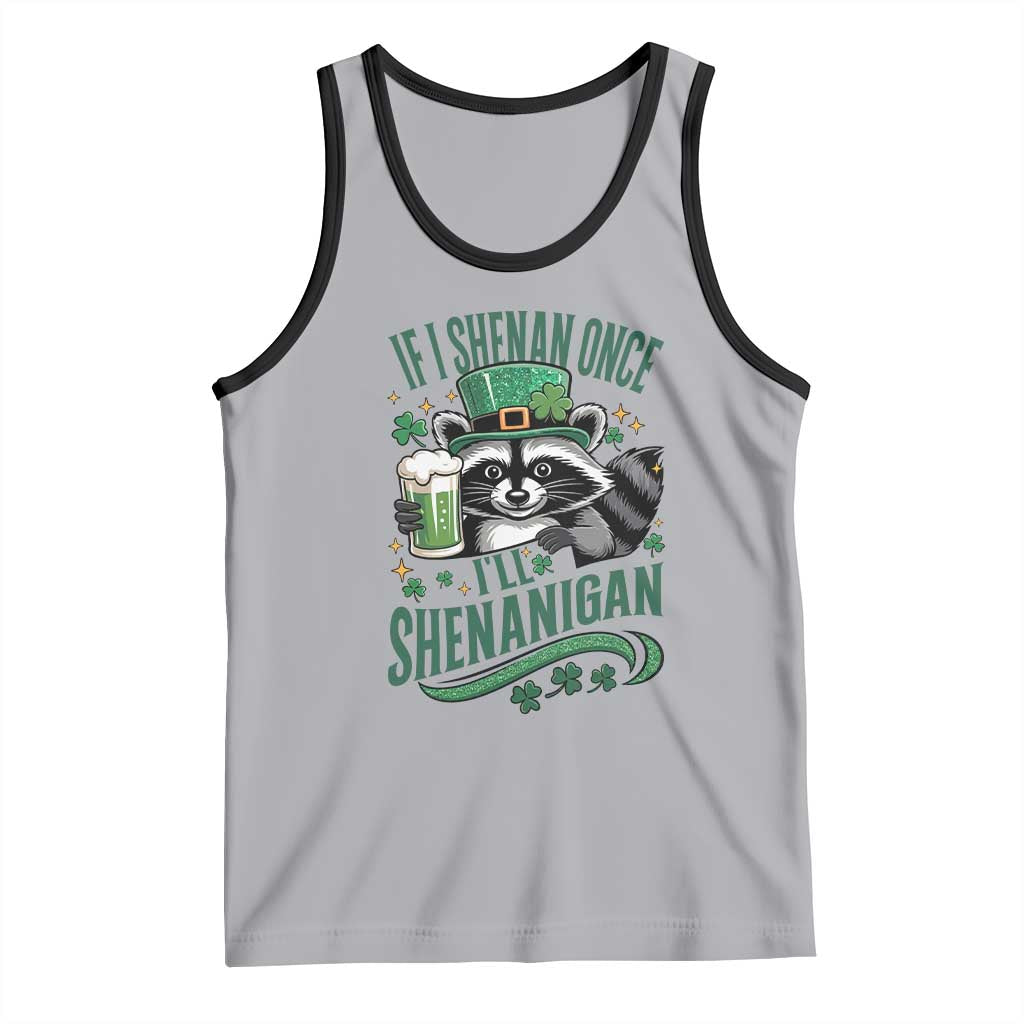 Funny St Patricks Day Raccoon Drinking Beer Tank Top If I Shenan Once I'll Shenanigan