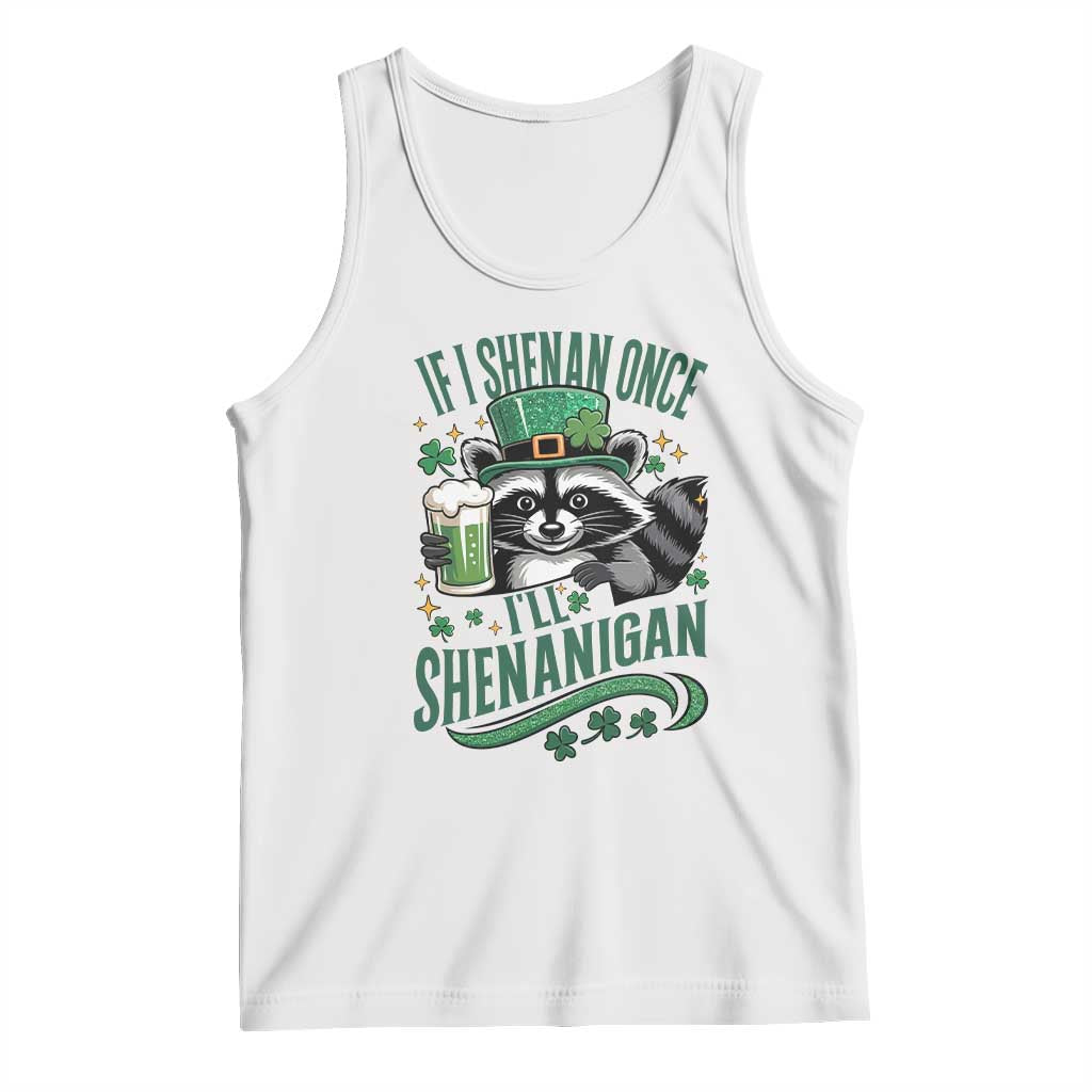Funny St Patricks Day Raccoon Drinking Beer Tank Top If I Shenan Once I'll Shenanigan