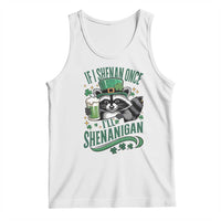 Funny St Patricks Day Raccoon Drinking Beer Tank Top If I Shenan Once I'll Shenanigan