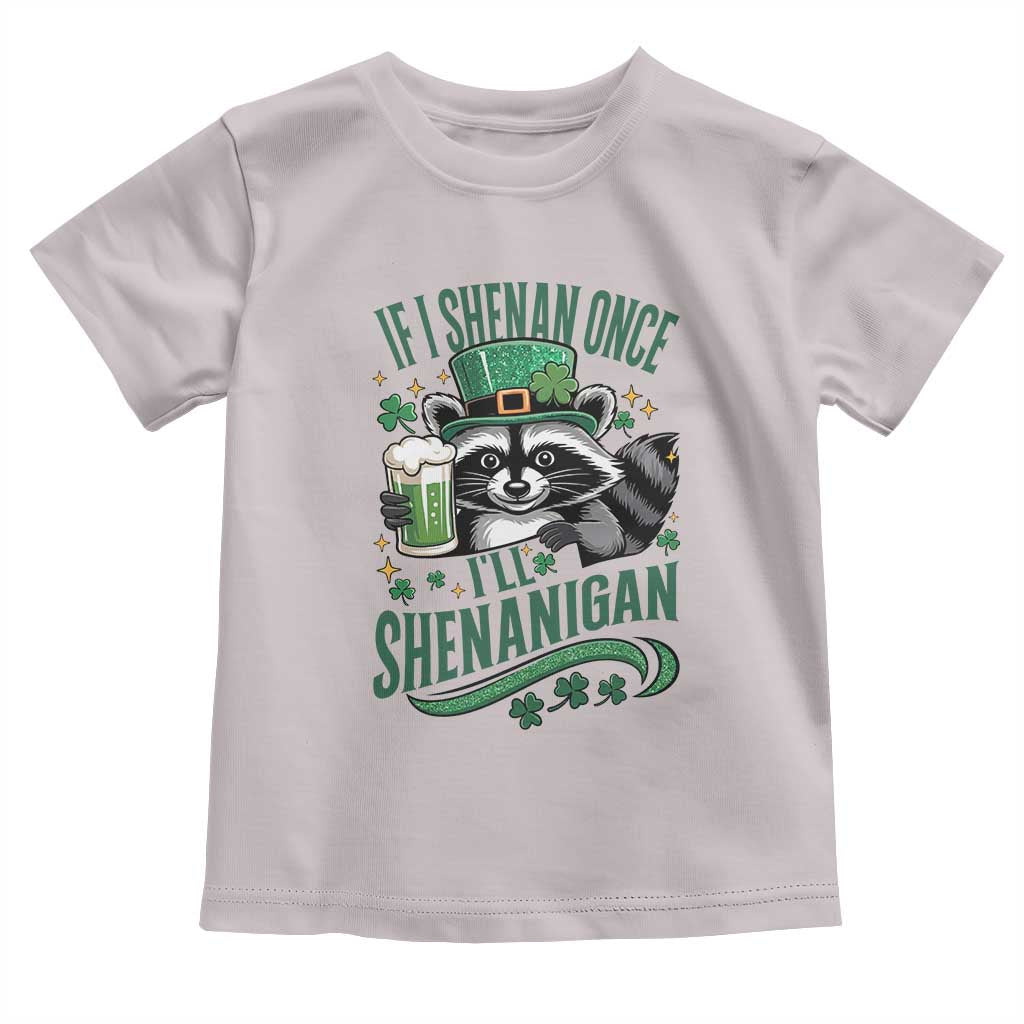 Funny St Patricks Day Raccoon Drinking Beer Toddler T Shirt If I Shenan Once I'll Shenanigan