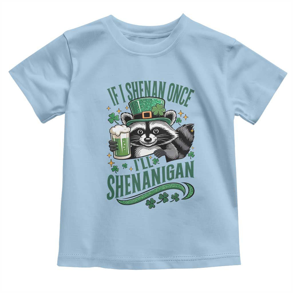 Funny St Patricks Day Raccoon Drinking Beer Toddler T Shirt If I Shenan Once I'll Shenanigan