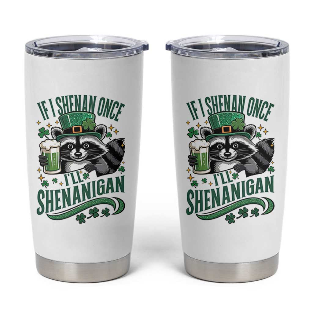 Funny St Patricks Day Raccoon Drinking Beer Tumbler Cup If I Shenan Once I'll Shenanigan