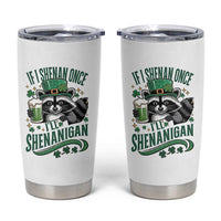 Funny St Patricks Day Raccoon Drinking Beer Tumbler Cup If I Shenan Once I'll Shenanigan