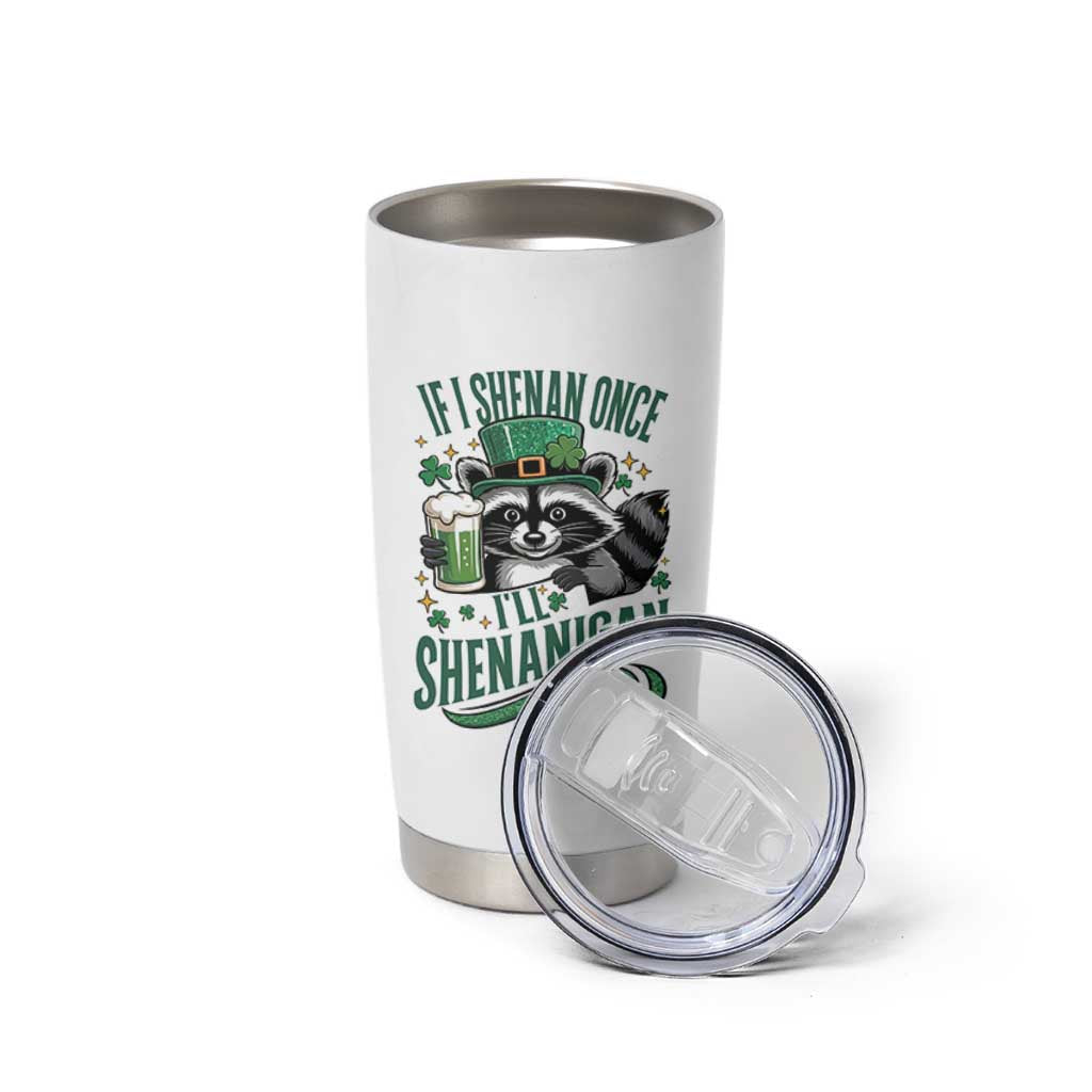 Funny St Patricks Day Raccoon Drinking Beer Tumbler Cup If I Shenan Once I'll Shenanigan